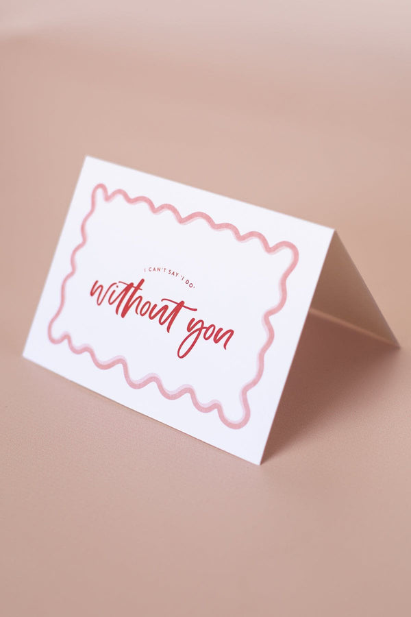 Wavy Card - I can't say I do without you - The Whole Bride