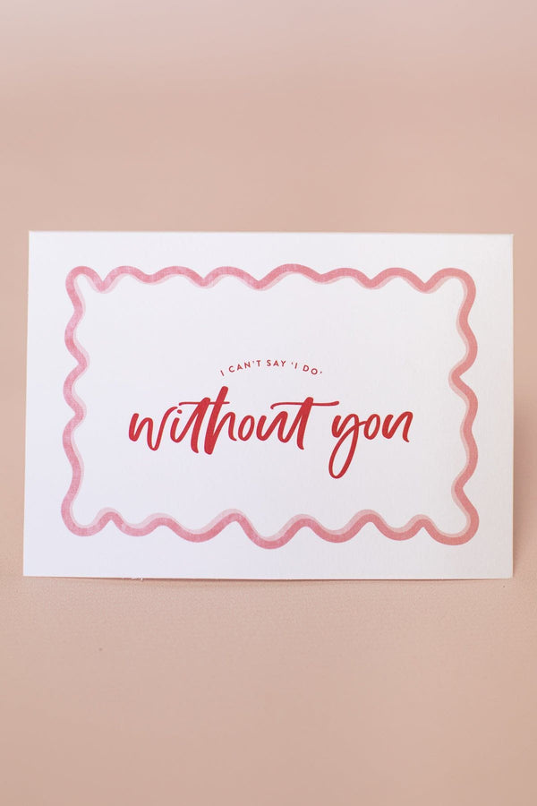 Wavy Card - I can't say I do without you - The Whole Bride